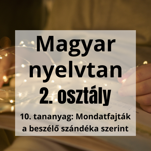 10. tananyag: Mondatfajták a beszélő szándéka szerint - 2. osztály