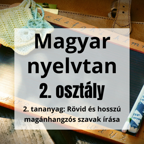 2. tananyag: Rövid és hosszú magánhangzós szavak írása - 2. osztály