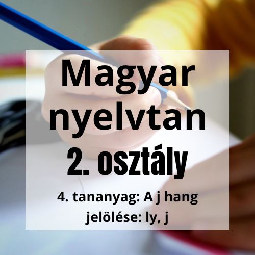 4. tananyag: A j hang jelölése: ly, j - 2. osztály